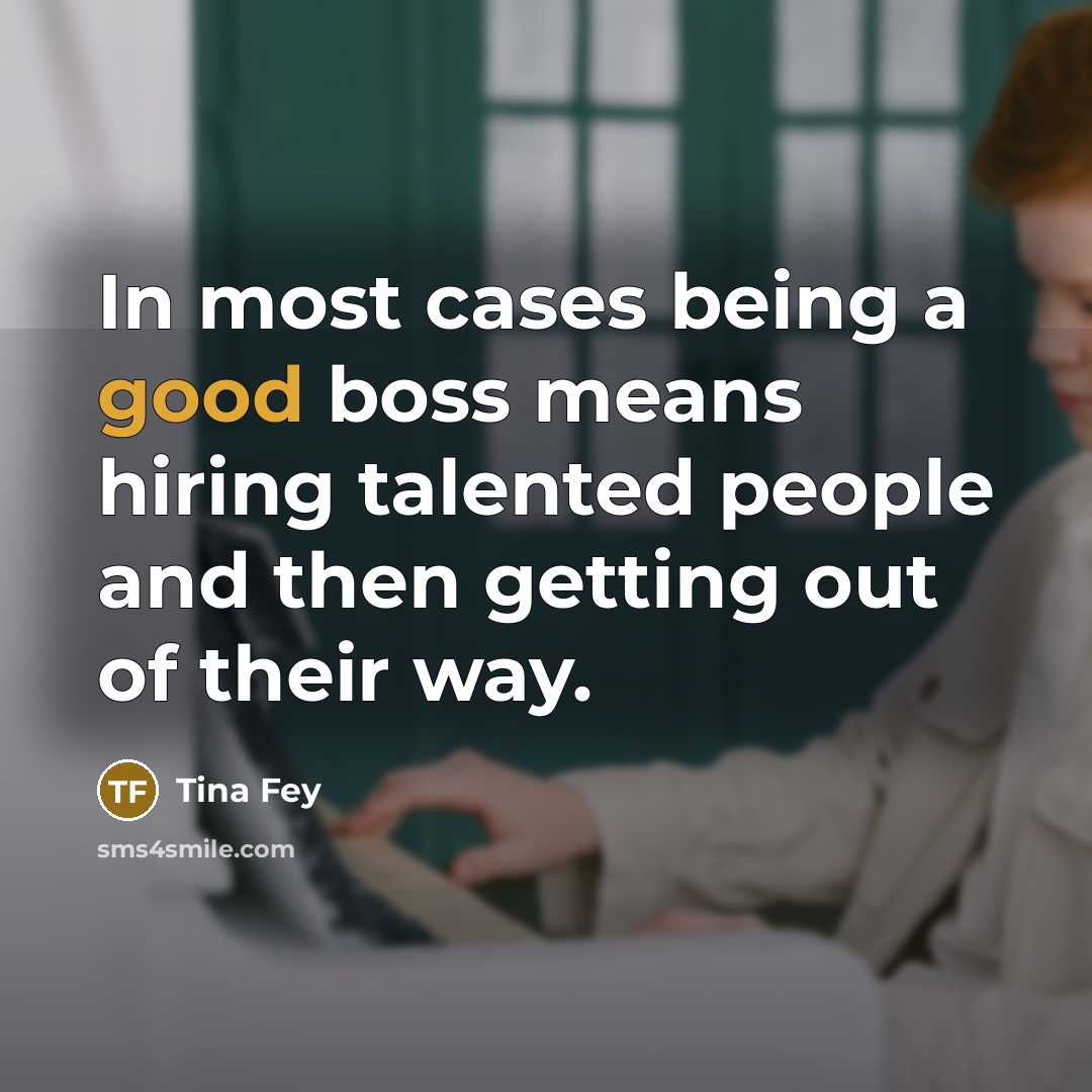 “In most cases being a good boss means hiring talented…” quote by Tina Fey