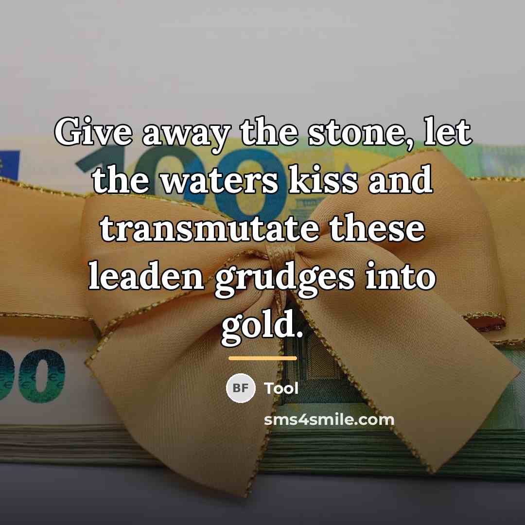 “Give away the stone, let the waters kiss and transmutate…” quote by Tool