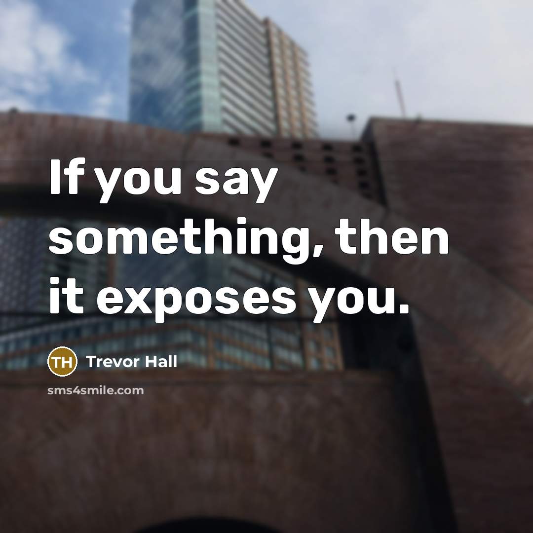 “If you say something, then it exposes you.…” quote by Trevor Hall
