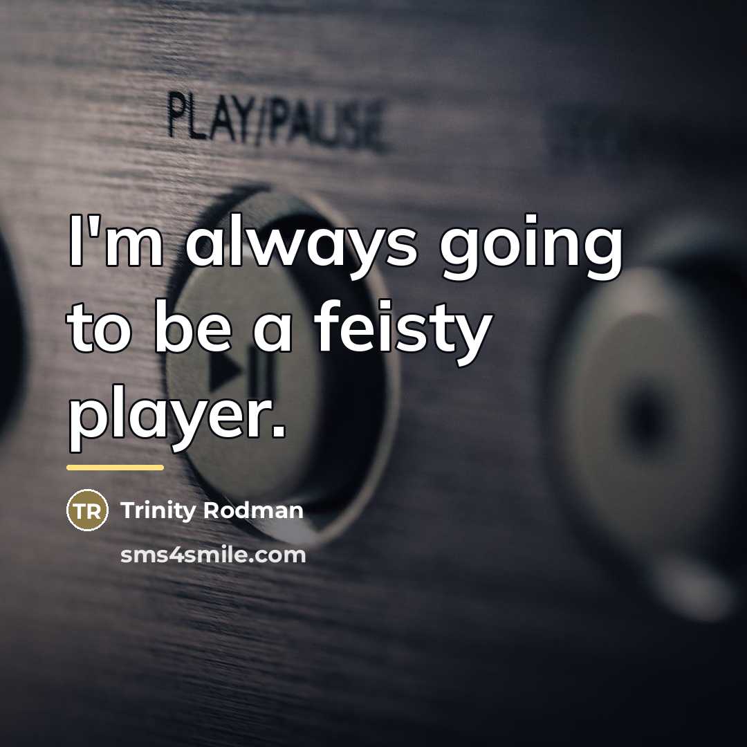 “I'm always going to be a feisty player.…” quote by Trinity Rodman