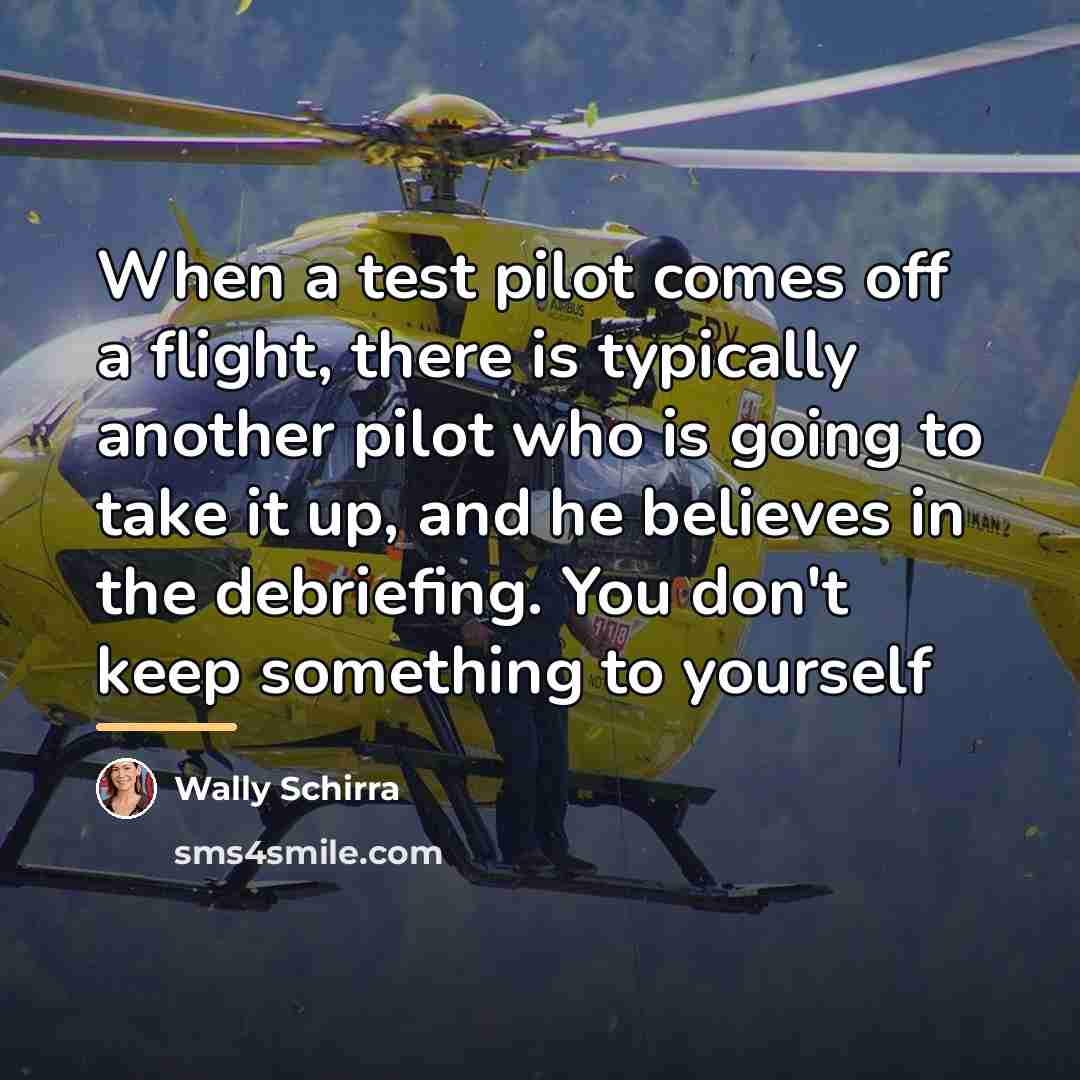 “When a test pilot comes off a flight, there is…” quote by Wally Schirra