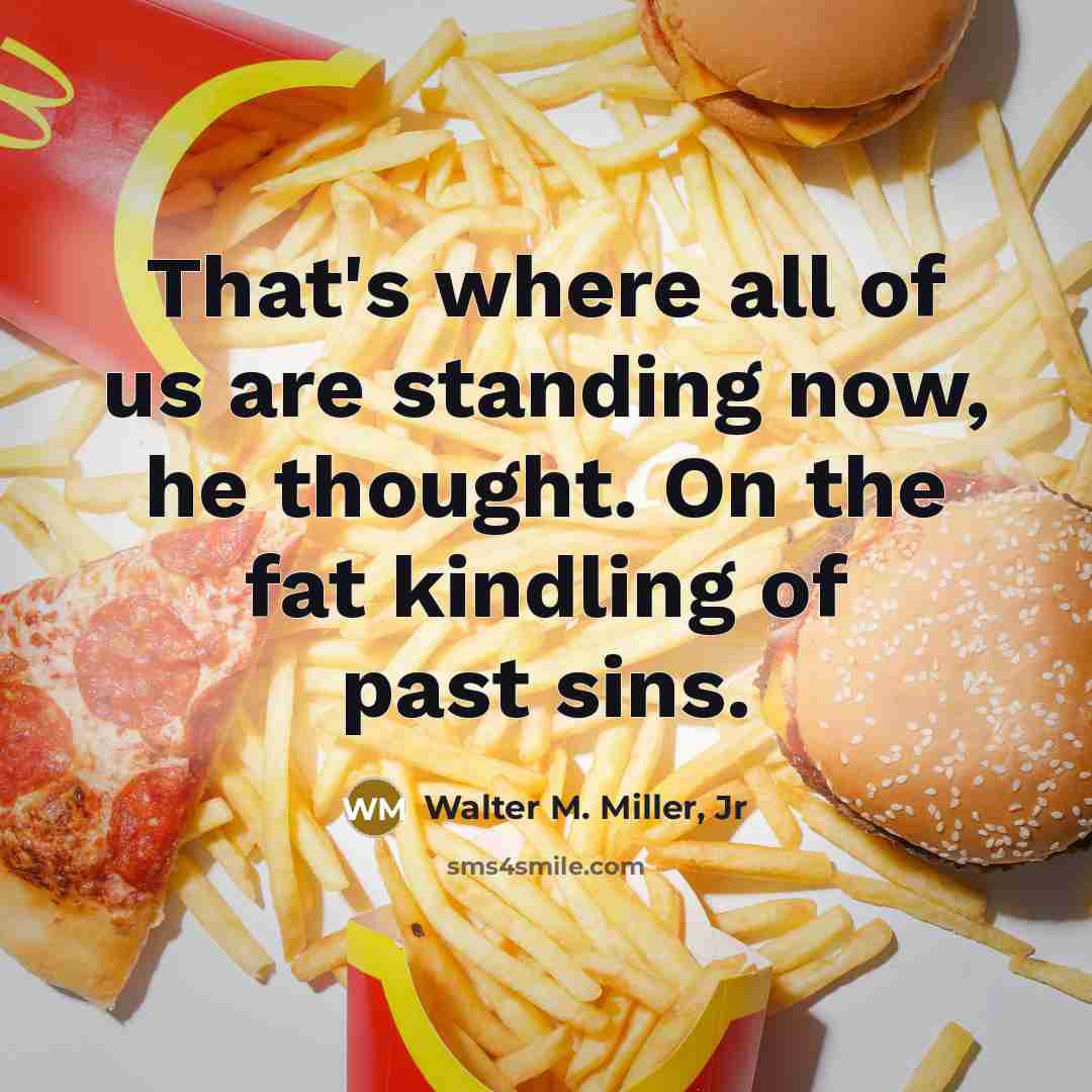 “That's where all of us are standing now, he thought.…” quote by Walter M. Miller, Jr