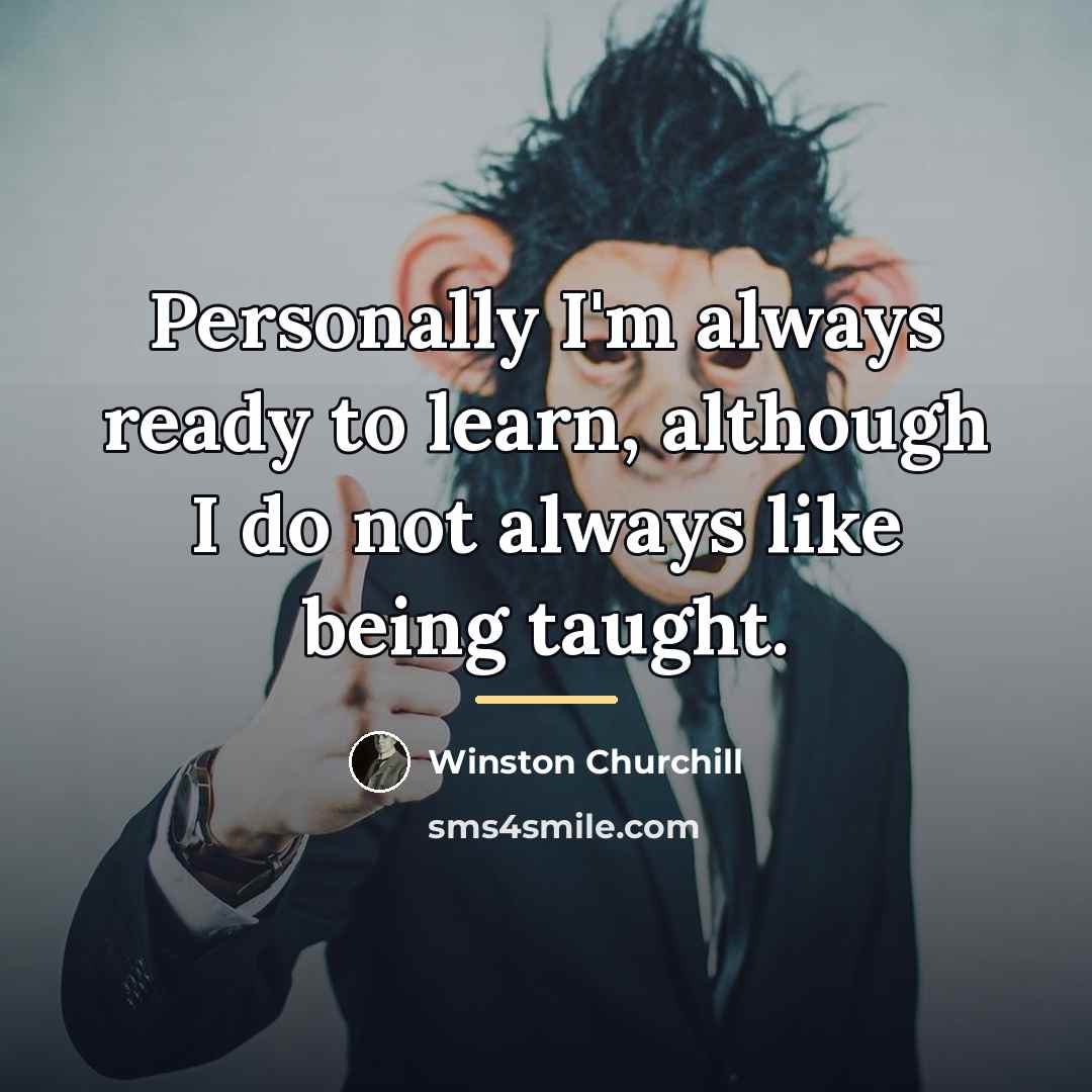 “Personally I'm always ready to learn, although I do not…” quote by Winston Churchill