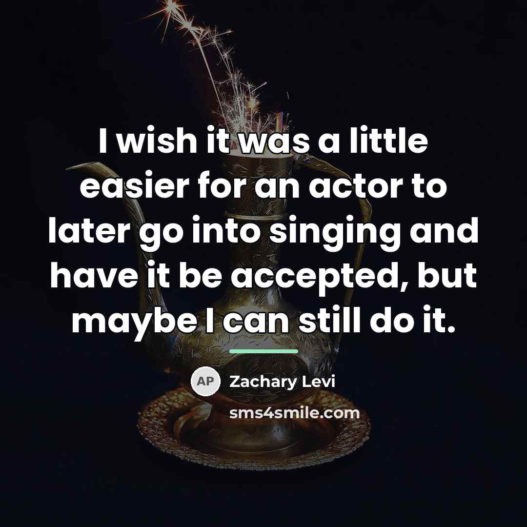 “I wish it was a little easier for an actor…” quote by Zachary Levi
