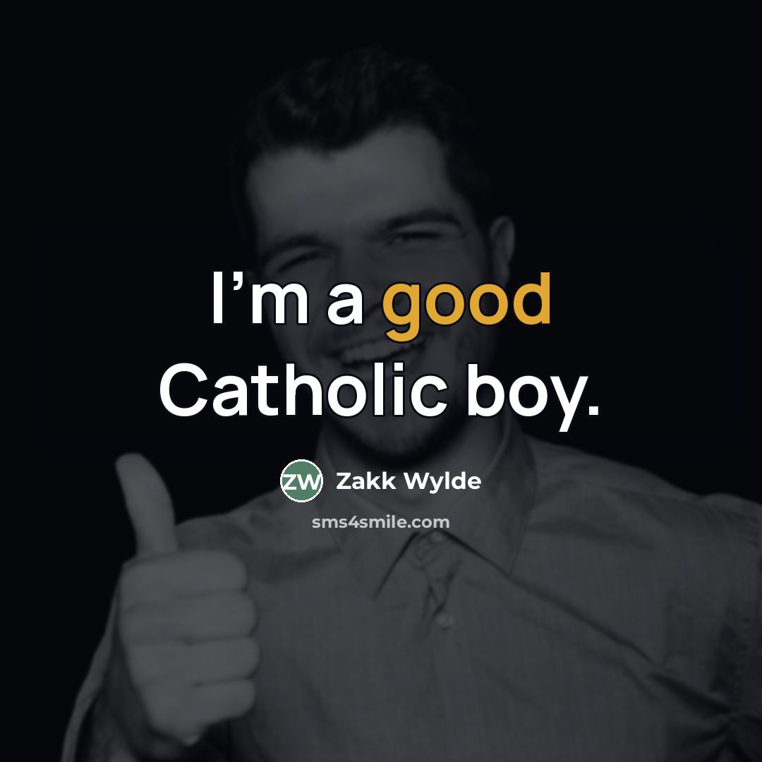 “I'm a good Catholic boy.…” quote by Zakk Wylde