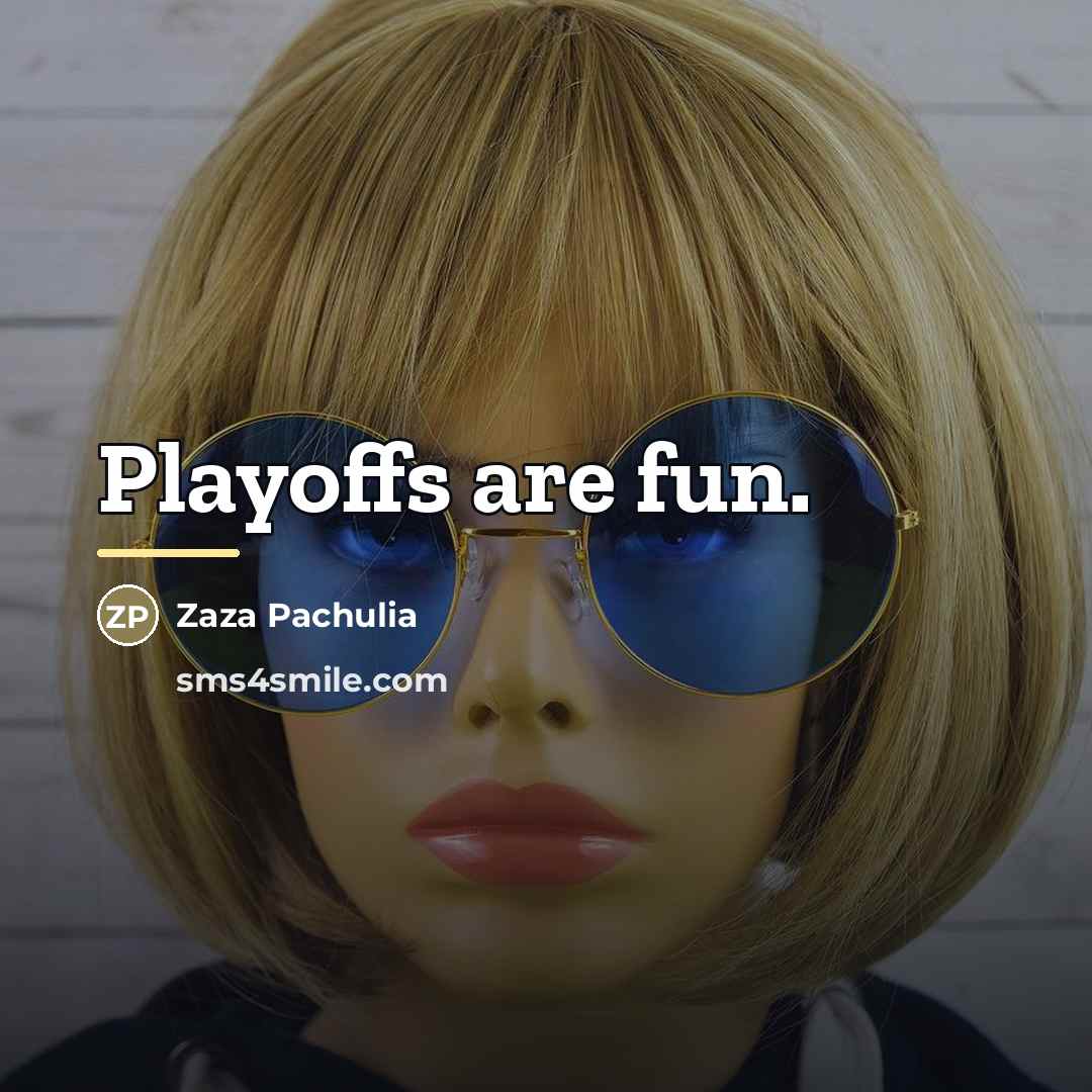 “Playoffs are fun.…” quote by Zaza Pachulia