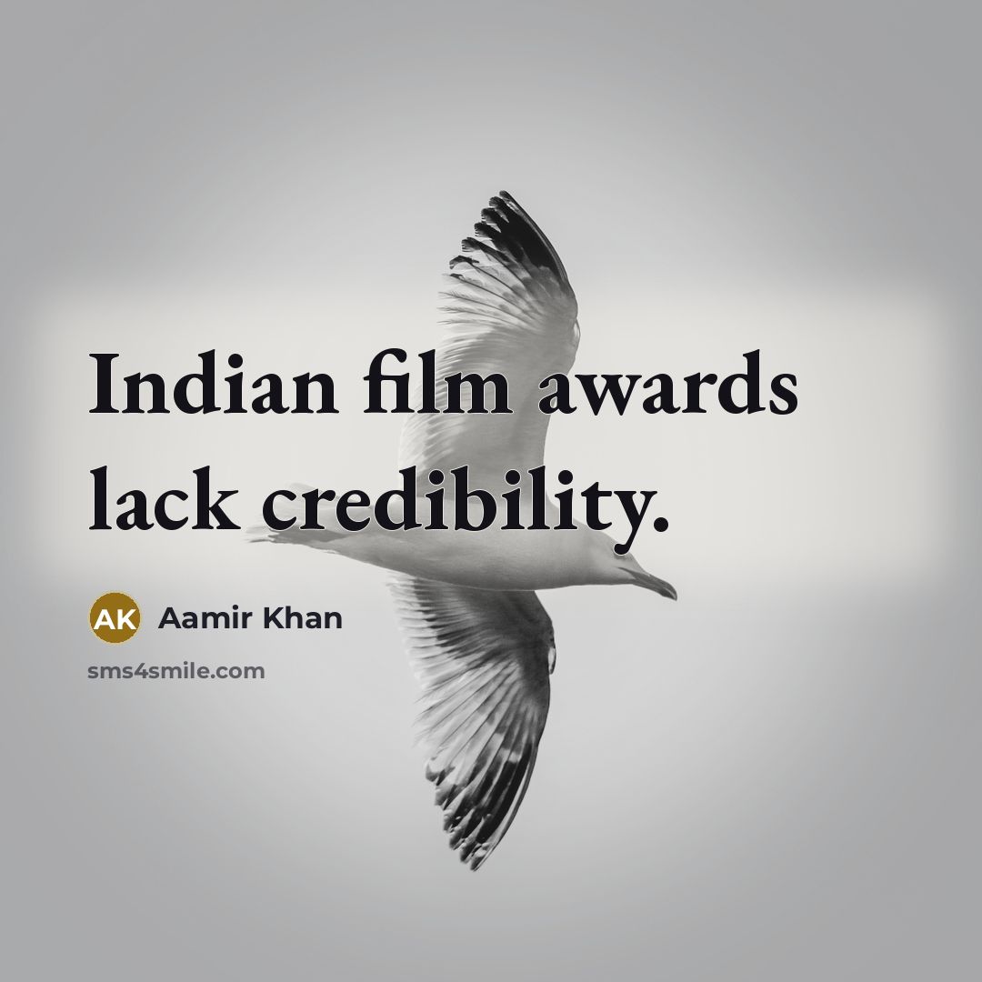 “Indian film awards lack credibility.…” quote by Aamir Khan