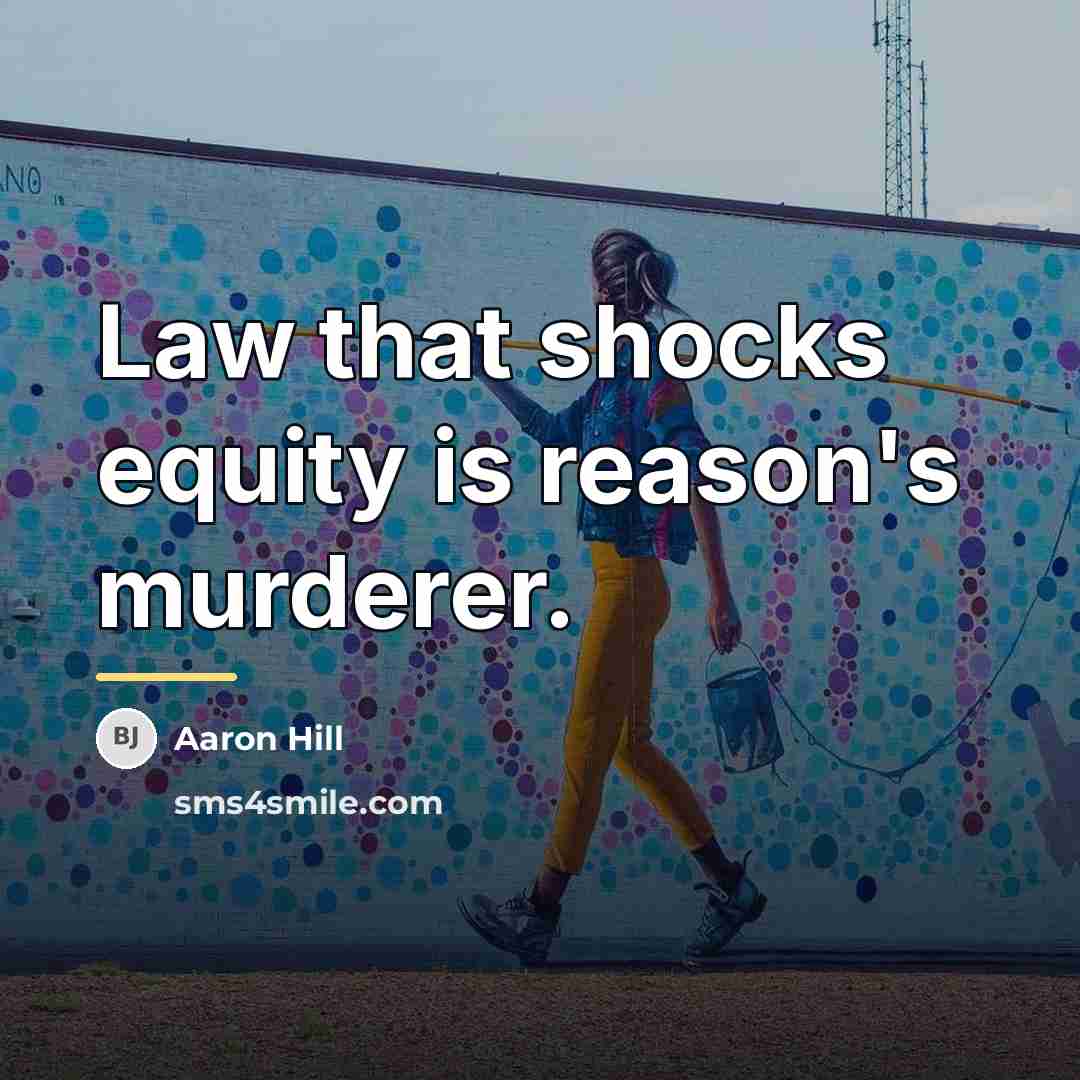 “Law that shocks equity is reason's murderer.…” quote by Aaron Hill