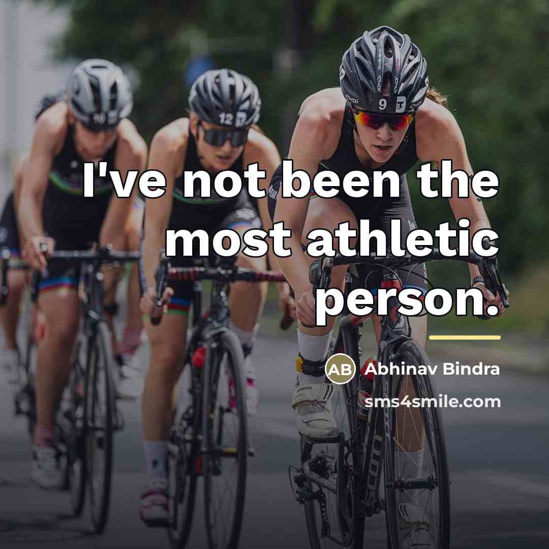“I've not been the most athletic person.…” quote by Abhinav Bindra