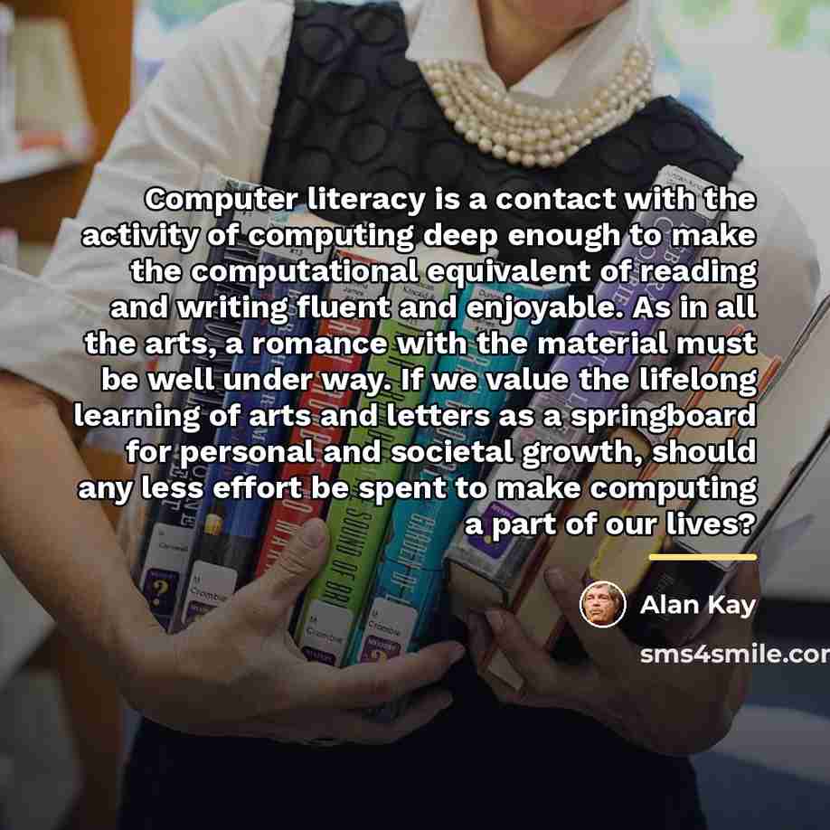 “Computer literacy is a contact with the activity of computing…” quote by Alan Kay