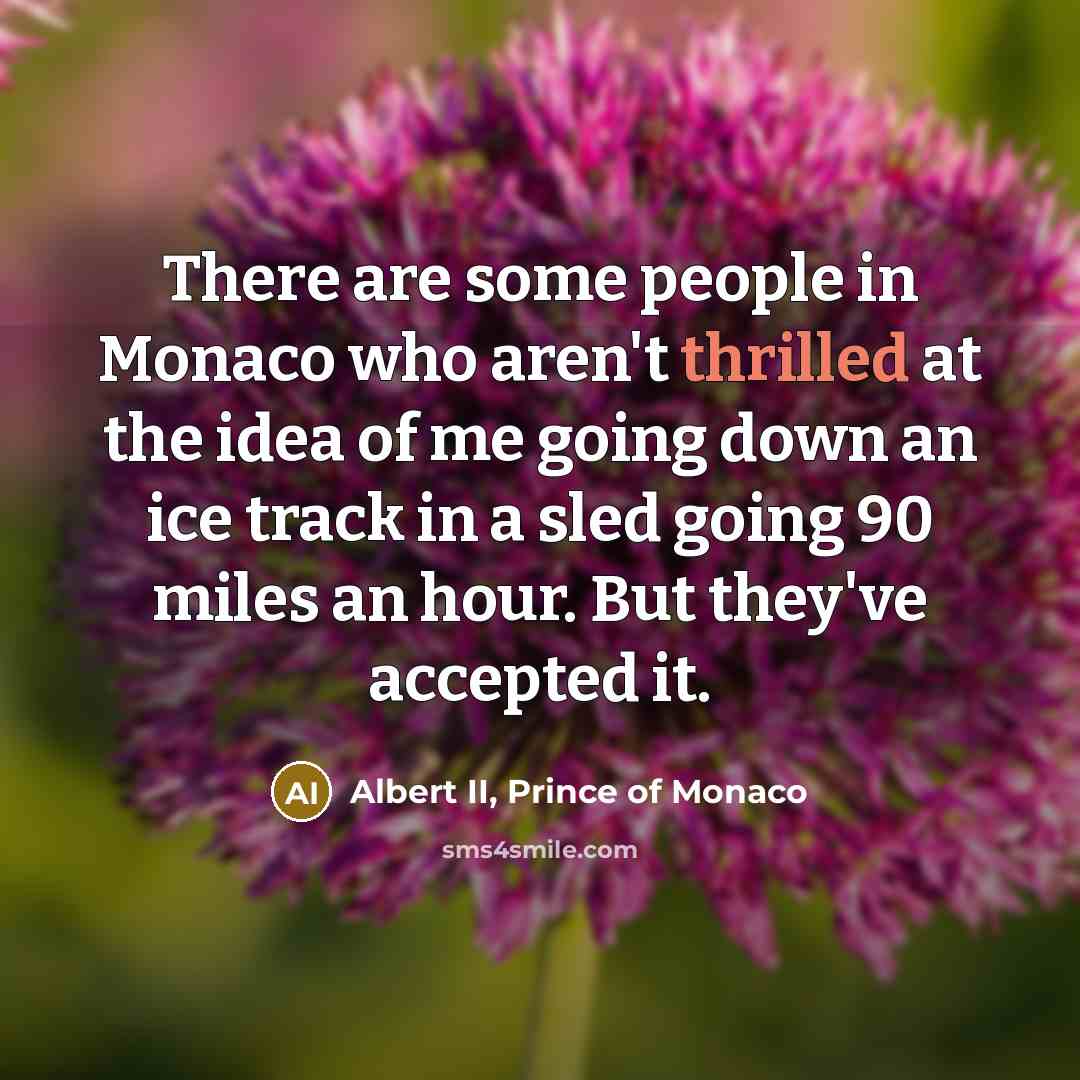“There are some people in Monaco who aren't thrilled at…” quote by Albert II, Prince of Monaco