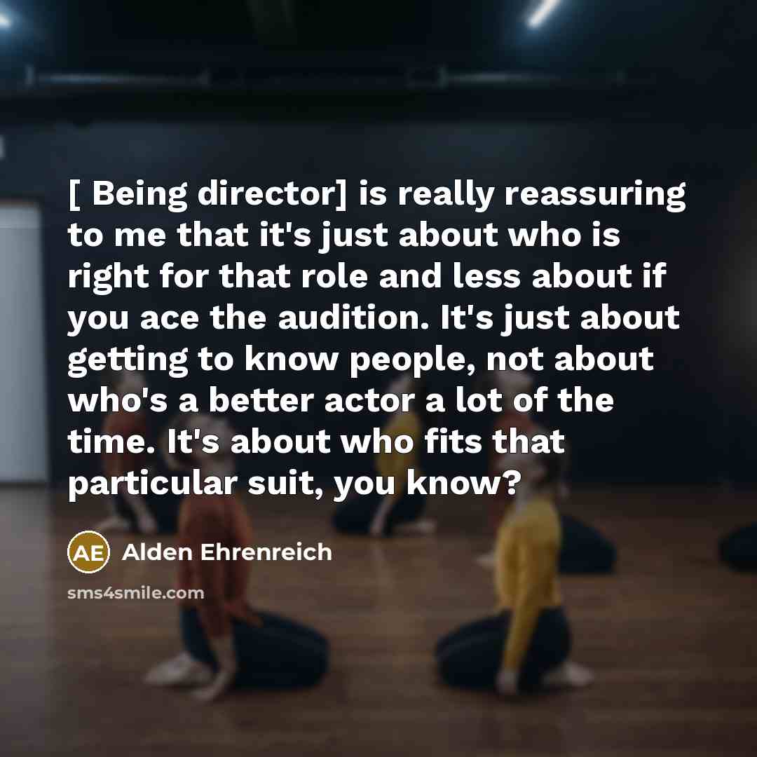 “[ Being director] is really reassuring to me that it's…” quote by Alden Ehrenreich