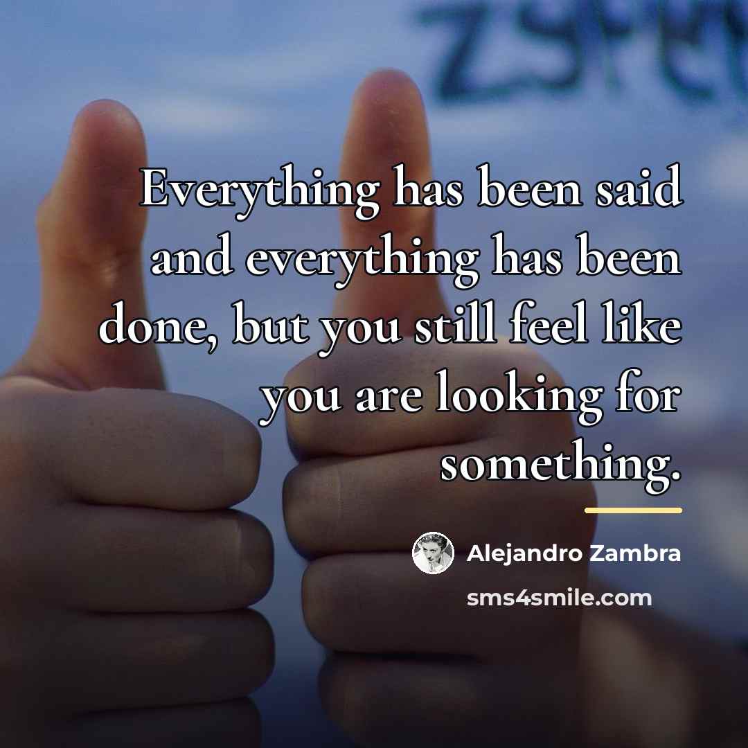 “Everything has been said and everything has been done, but…” quote by Alejandro Zambra