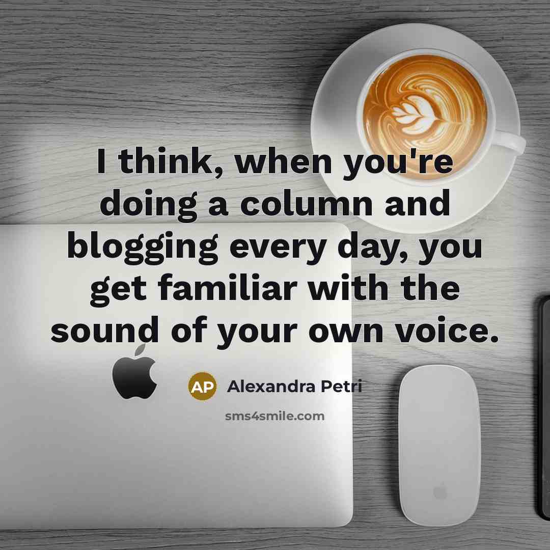 “I think, when you're doing a column and blogging every…” quote by Alexandra Petri