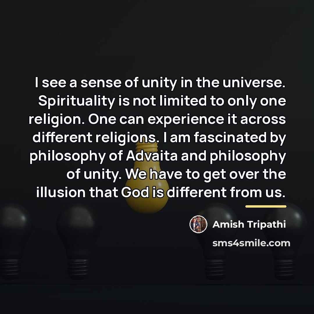 “I see a sense of unity in the universe. Spirituality…” quote by Amish Tripathi