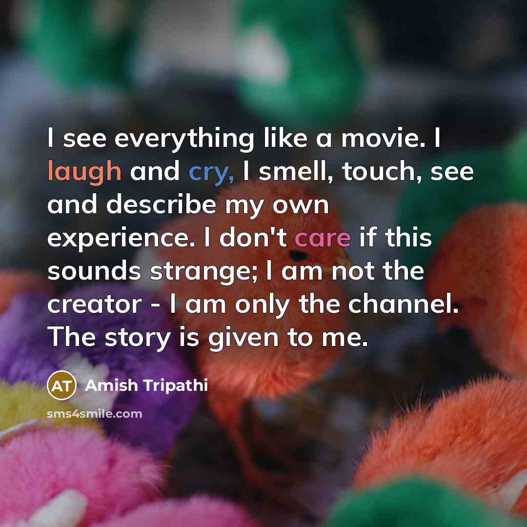 “I see everything like a movie. I laugh and cry,…” quote by Amish Tripathi