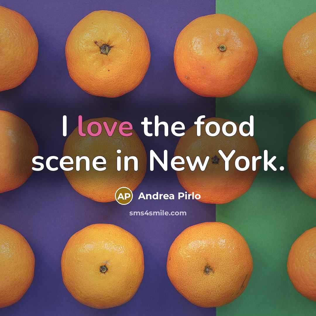 “I love the food scene in New York.…” quote by Andrea Pirlo