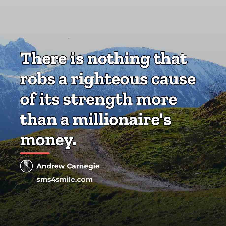 “There is nothing that robs a righteous cause of its…” quote by Andrew Carnegie