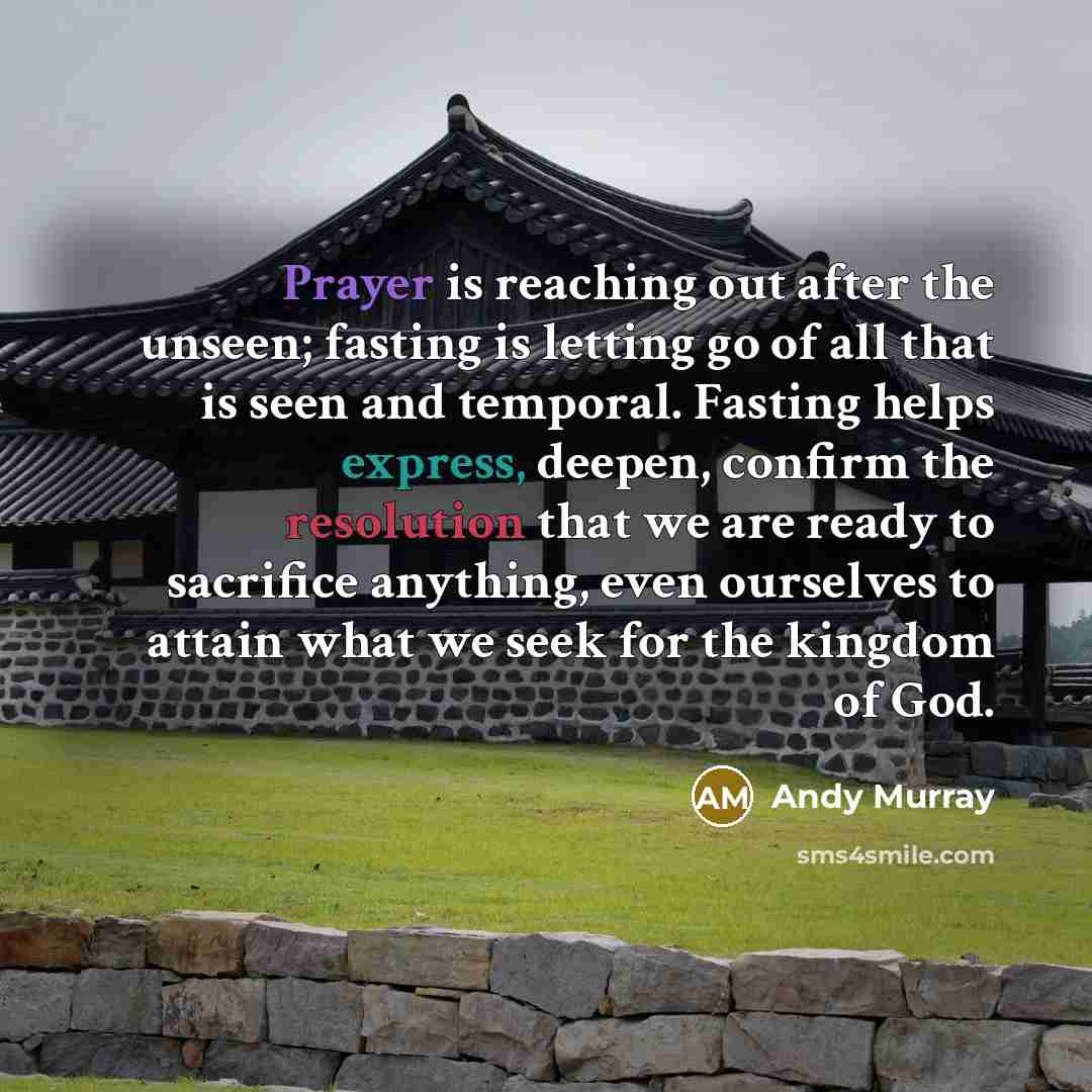 “Prayer is reaching out after the unseen; fasting is letting…” quote by Andy Murray