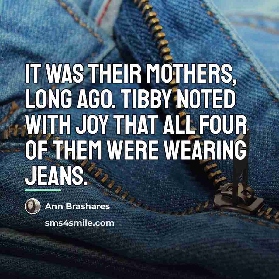 “It was their mothers, long ago. Tibby noted with joy…” quote by Ann Brashares