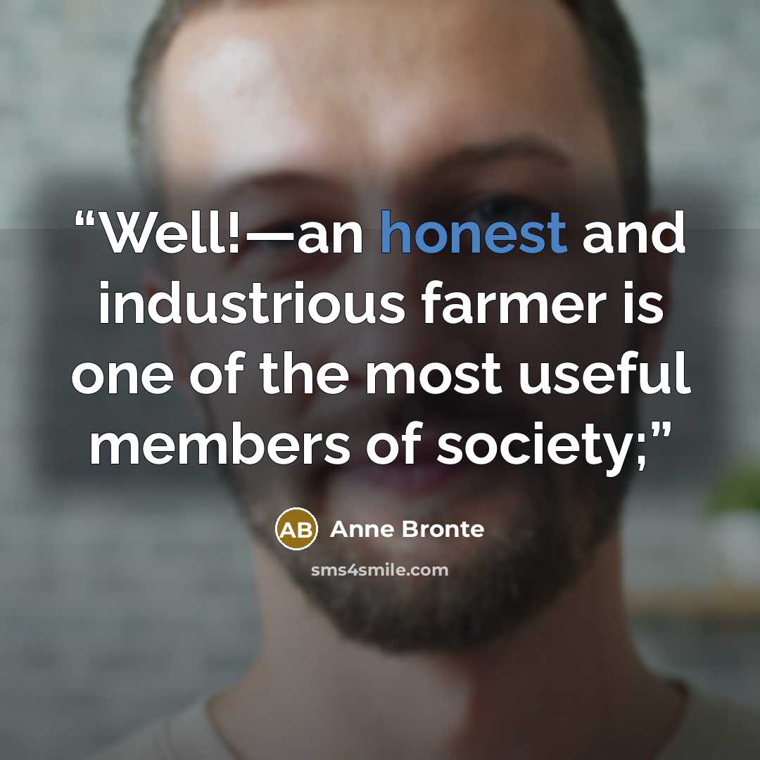 “Well!—an honest and industrious farmer is one of the most useful members of society;” quote by Anne Brontë