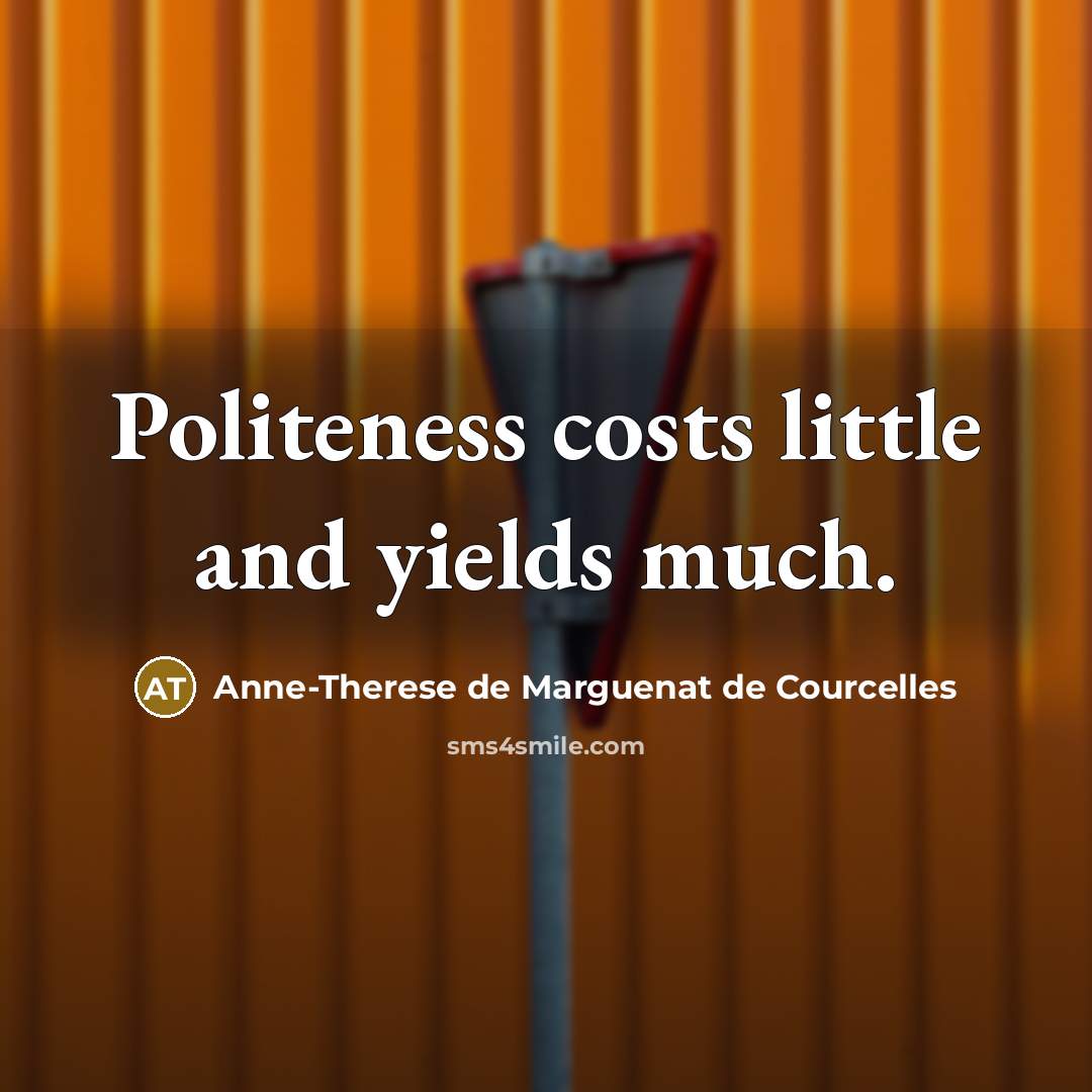 “Politeness costs little and yields much.…” quote by Anne-Therese de Marguenat de Courcelles