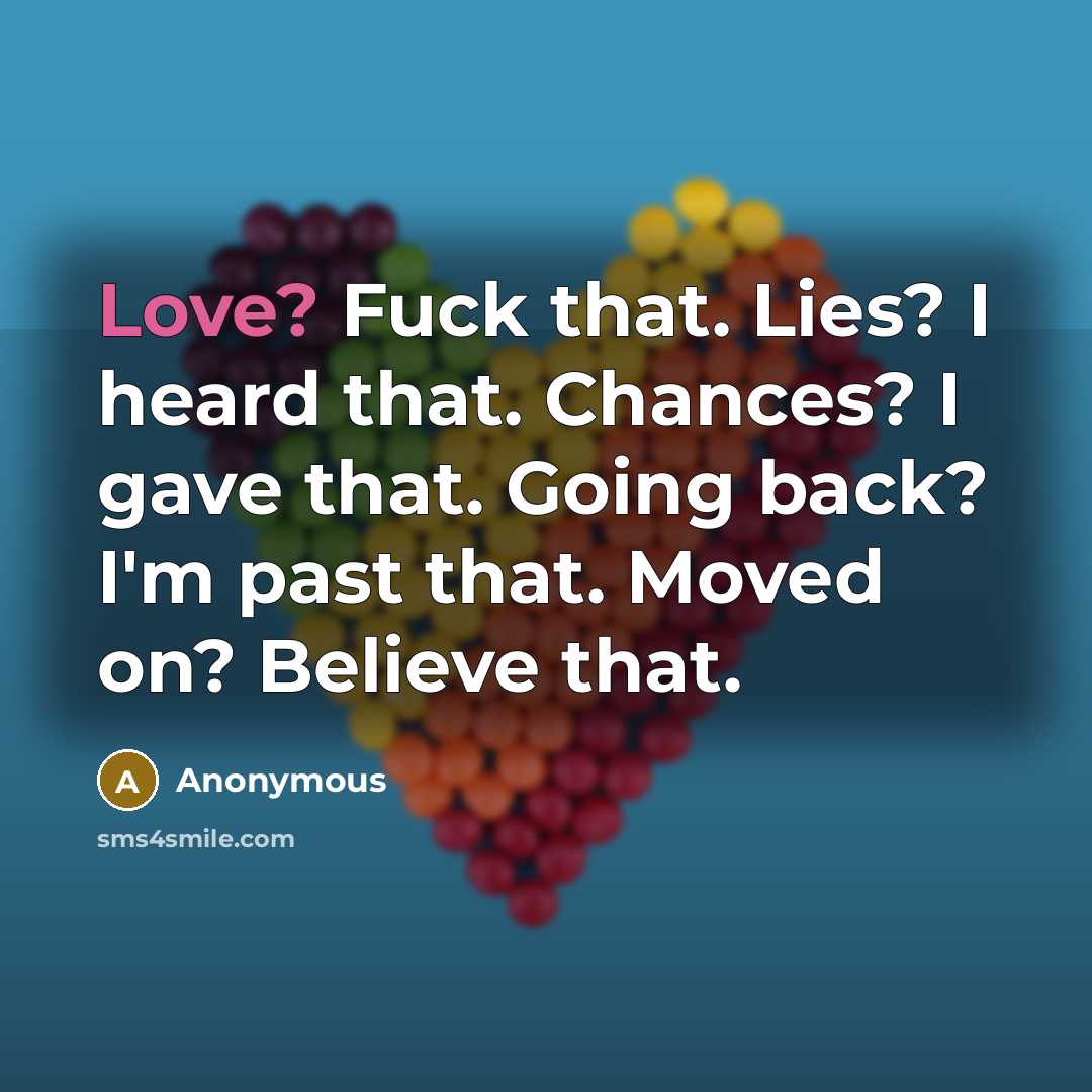 “Love? Fuck that. Lies? I heard that. Chances? I gave…” quote by Anonymous