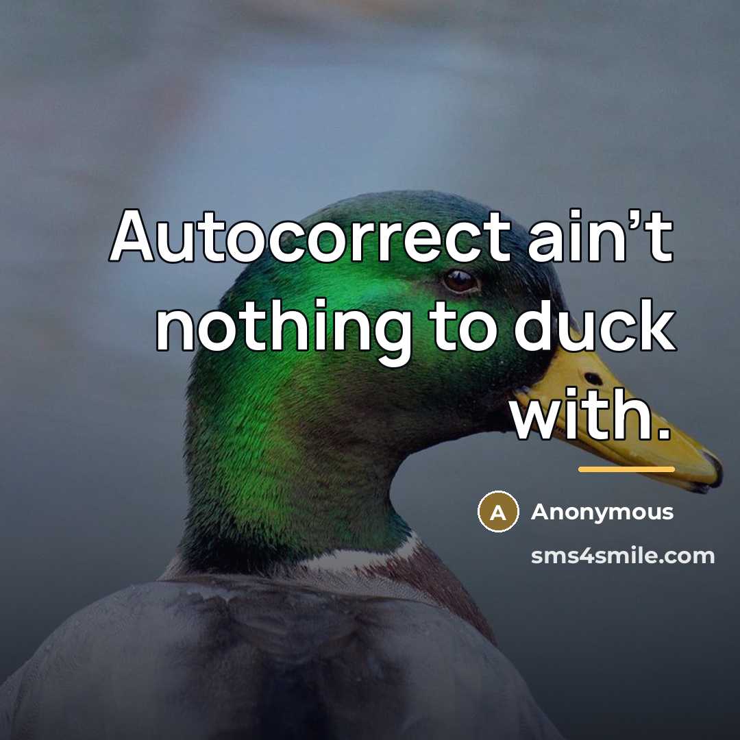 “Autocorrect ain't nothing to duck with.…” quote by Anonymous