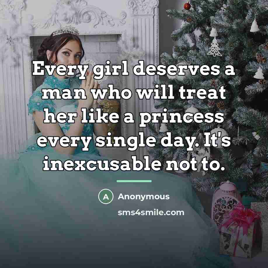 “Every girl deserves a man who will treat her like…” quote by Anonymous