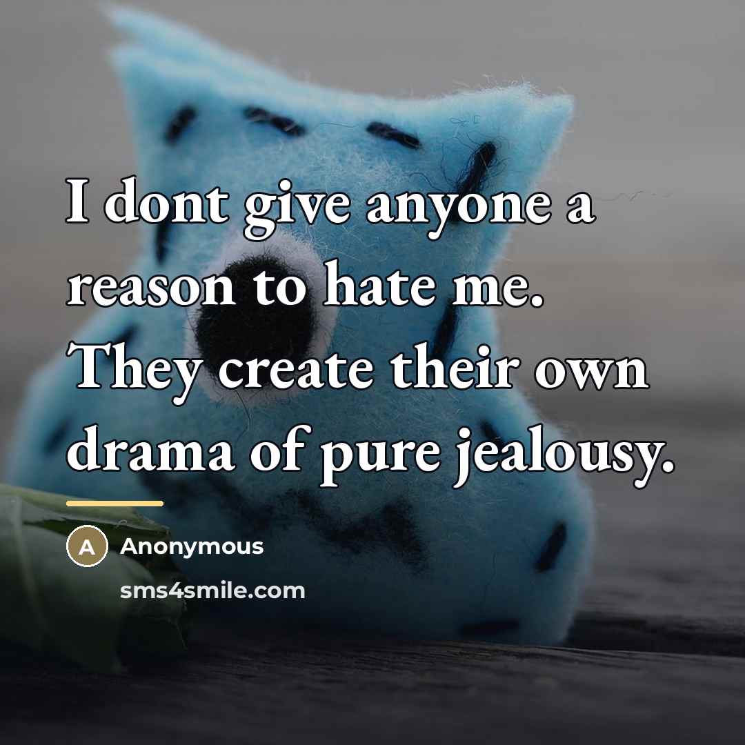 “I dont give anyone a reason to hate me. They…” quote by Anonymous