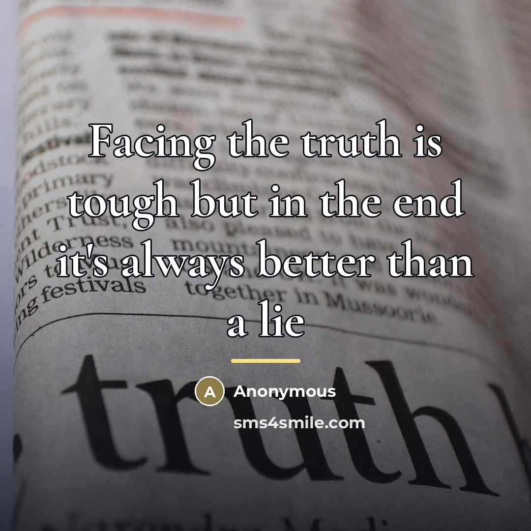 “Facing the truth is tough but in the end it's…” quote by Anonymous