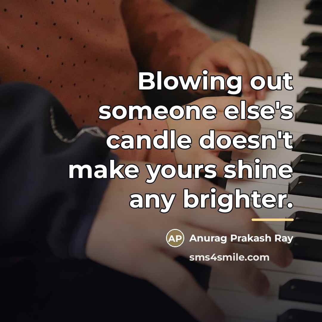 “Blowing out someone else's candle doesn't make yours shine any…” quote by Anurag Prakash Ray