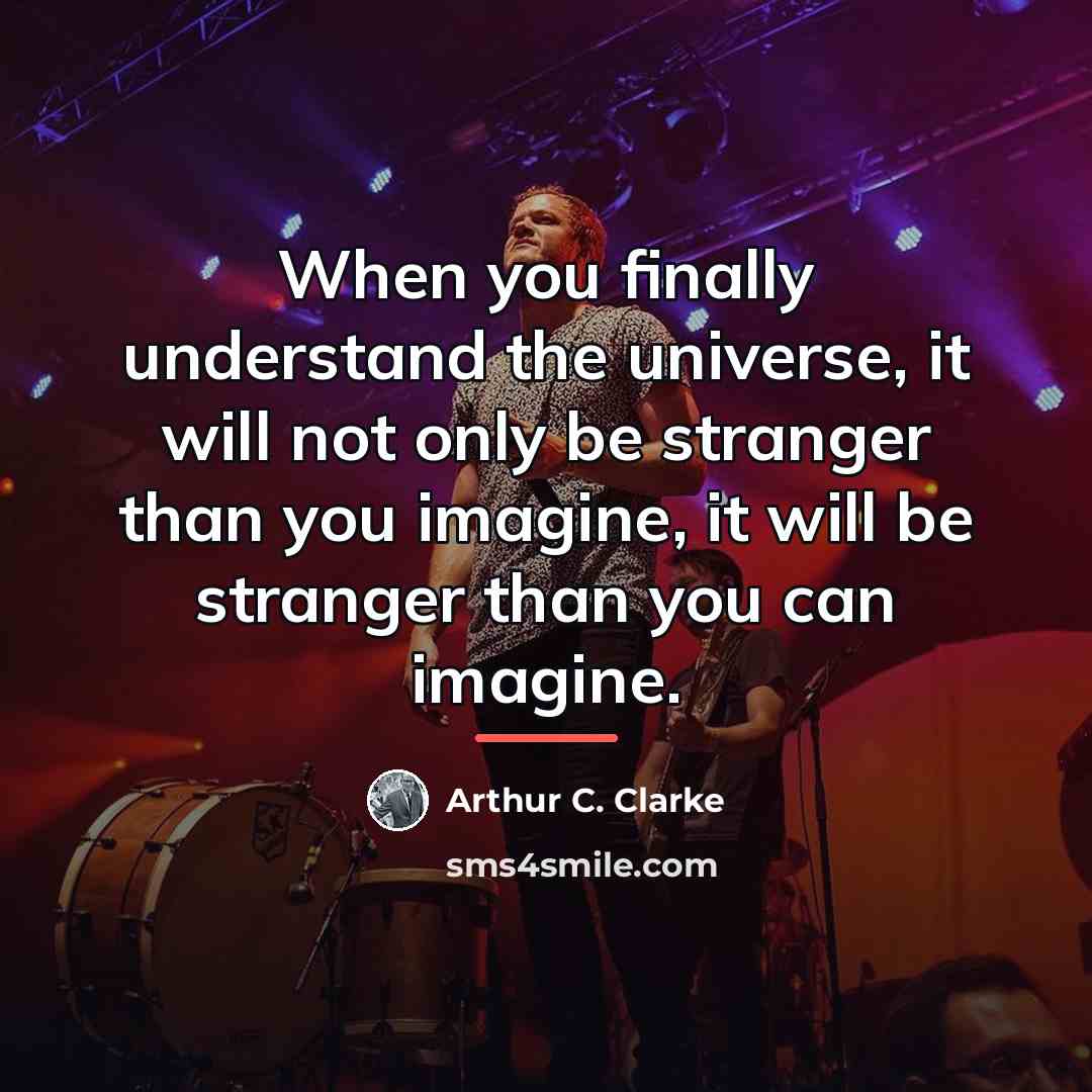 “When you finally understand the universe, it will not only…” quote by Arthur C. Clarke