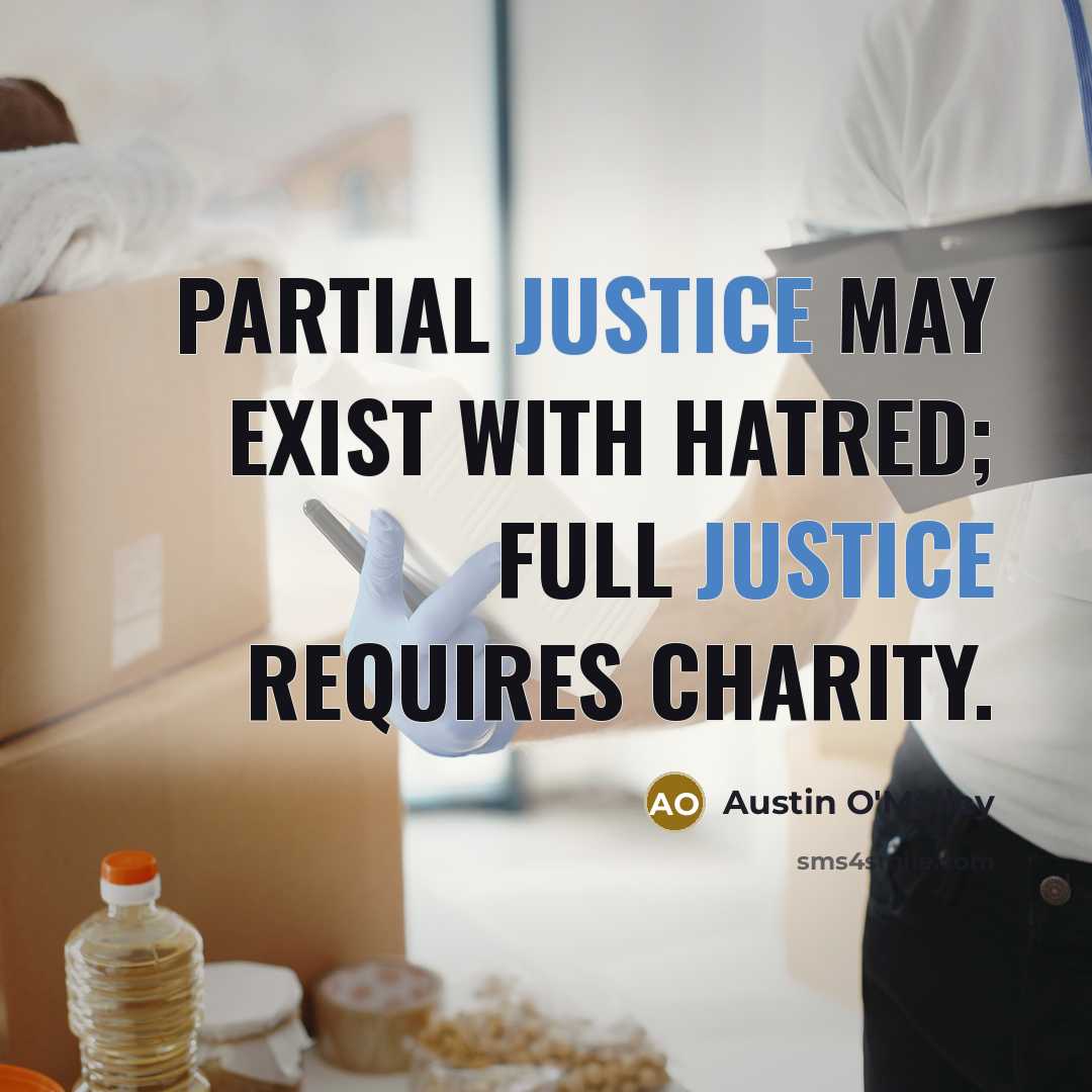 “Partial justice may exist with hatred; full justice requires charity.…” quote by Austin O'Malley