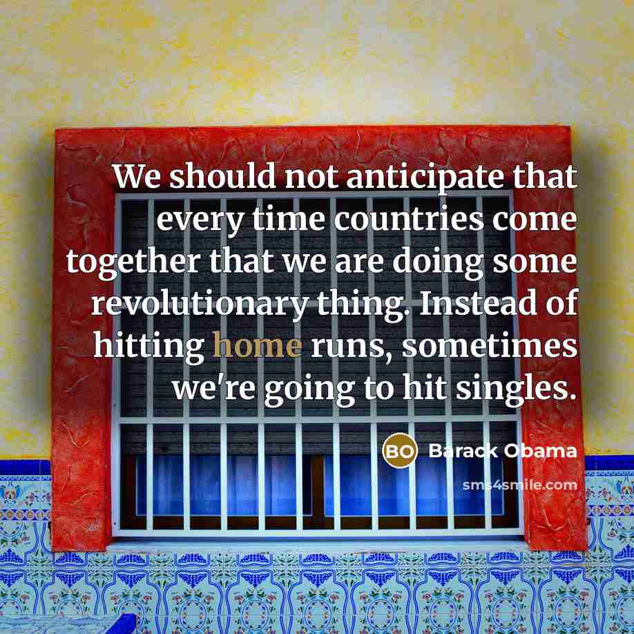 “We should not anticipate that every time countries come together…” quote by Barack Obama