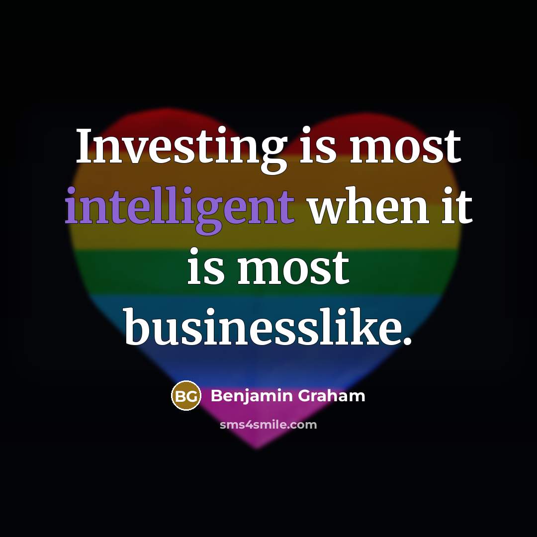 “Investing is most intelligent when it is most businesslike.…” quote by Benjamin Graham