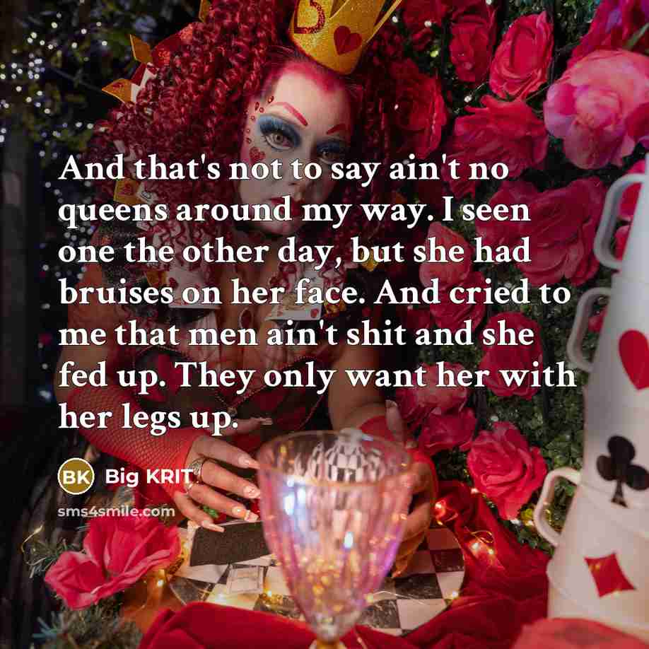 “And that's not to say ain't no queens around my…” quote by Big Krit