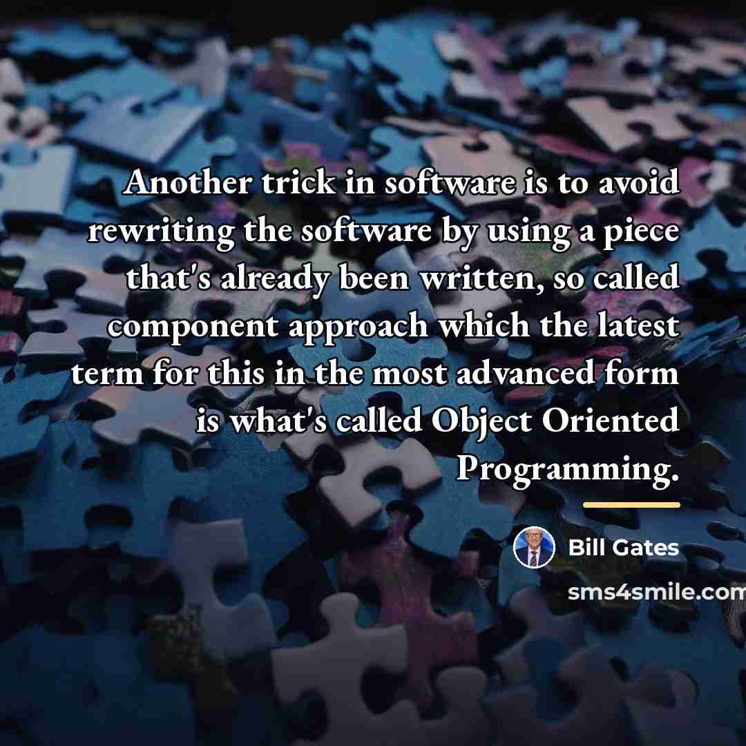 “Another trick in software is to avoid rewriting the software…” quote by Bill Gates