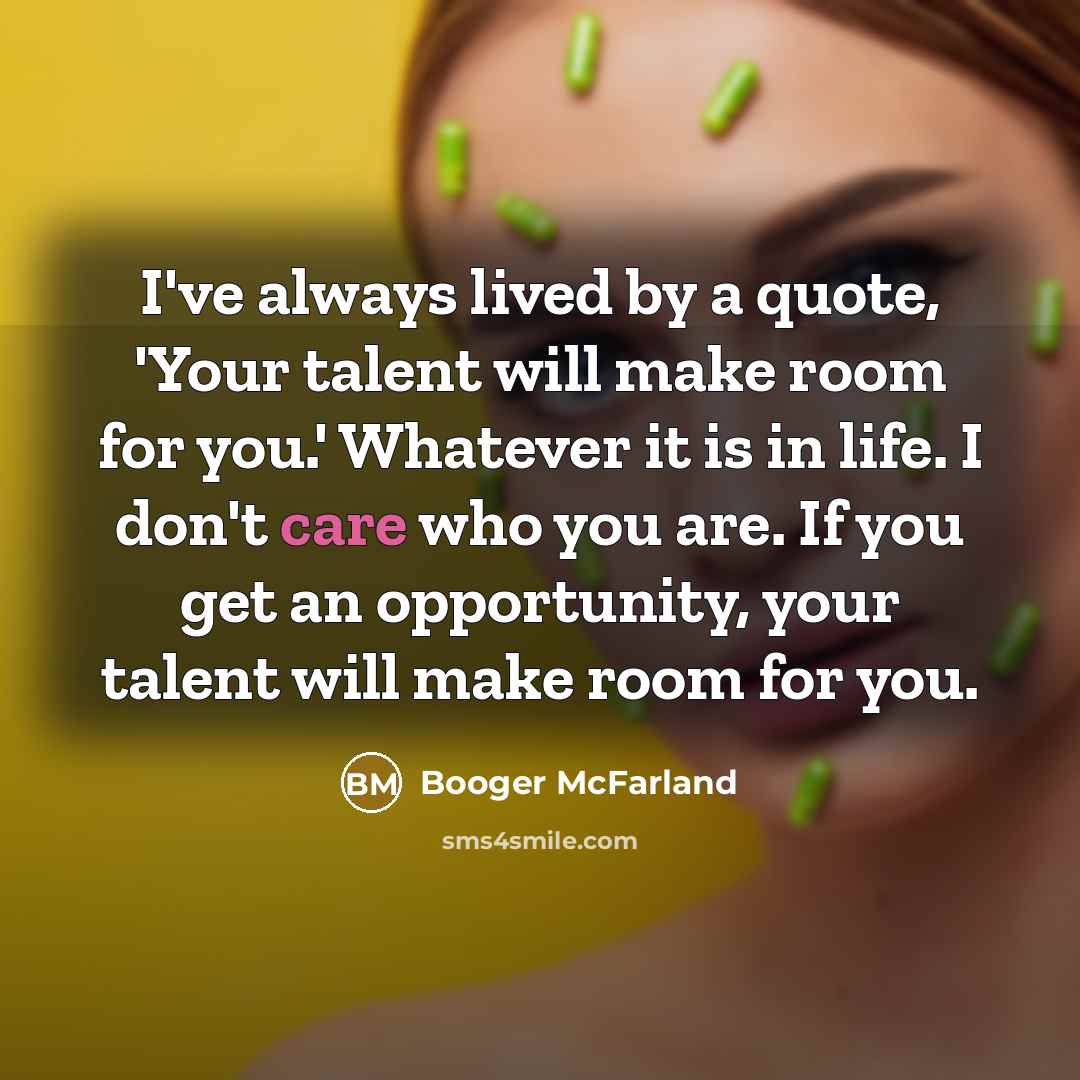 “I've always lived by a quote, 'Your talent will make…” quote by Booger McFarland