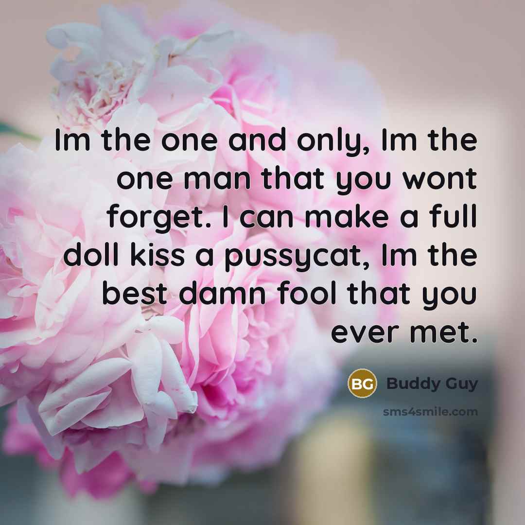 “Im the one and only, Im the one man that…” quote by Buddy Guy