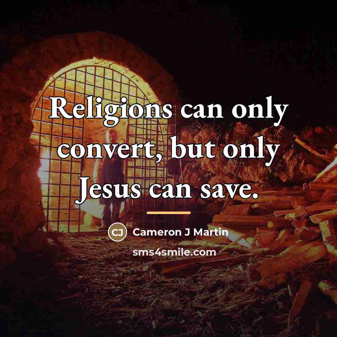 “Religions can only convert, but only Jesus can save.…” quote by Cameron J Martin