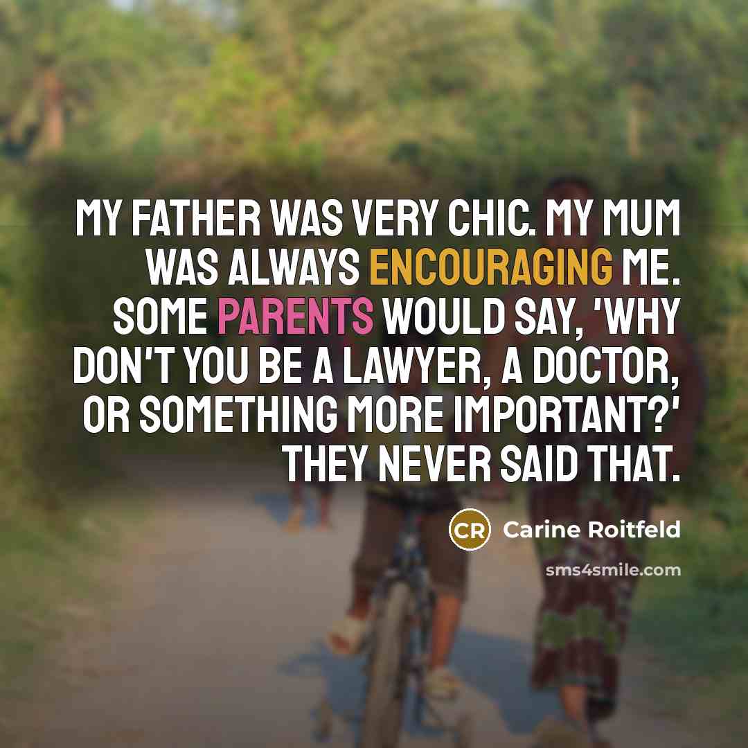 “My father was very chic. My mum was always encouraging…” quote by Carine Roitfeld