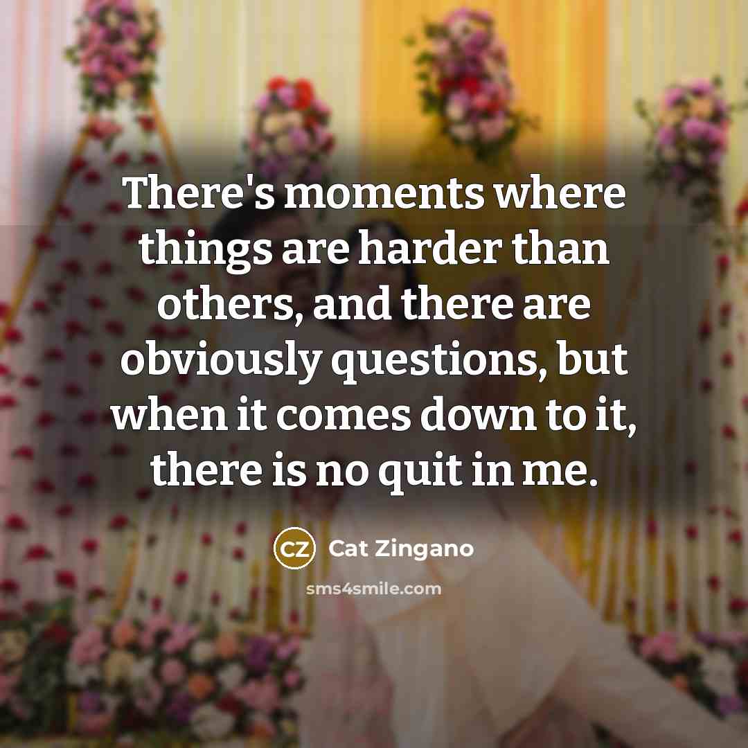 “There's moments where things are harder than others, and there…” quote by Cat Zingano