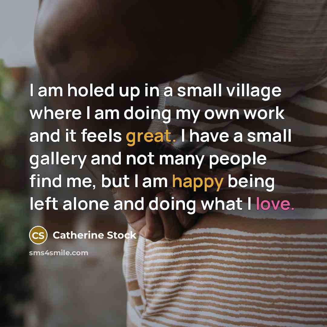 “I am holed up in a small village where I…” quote by Catherine Stock