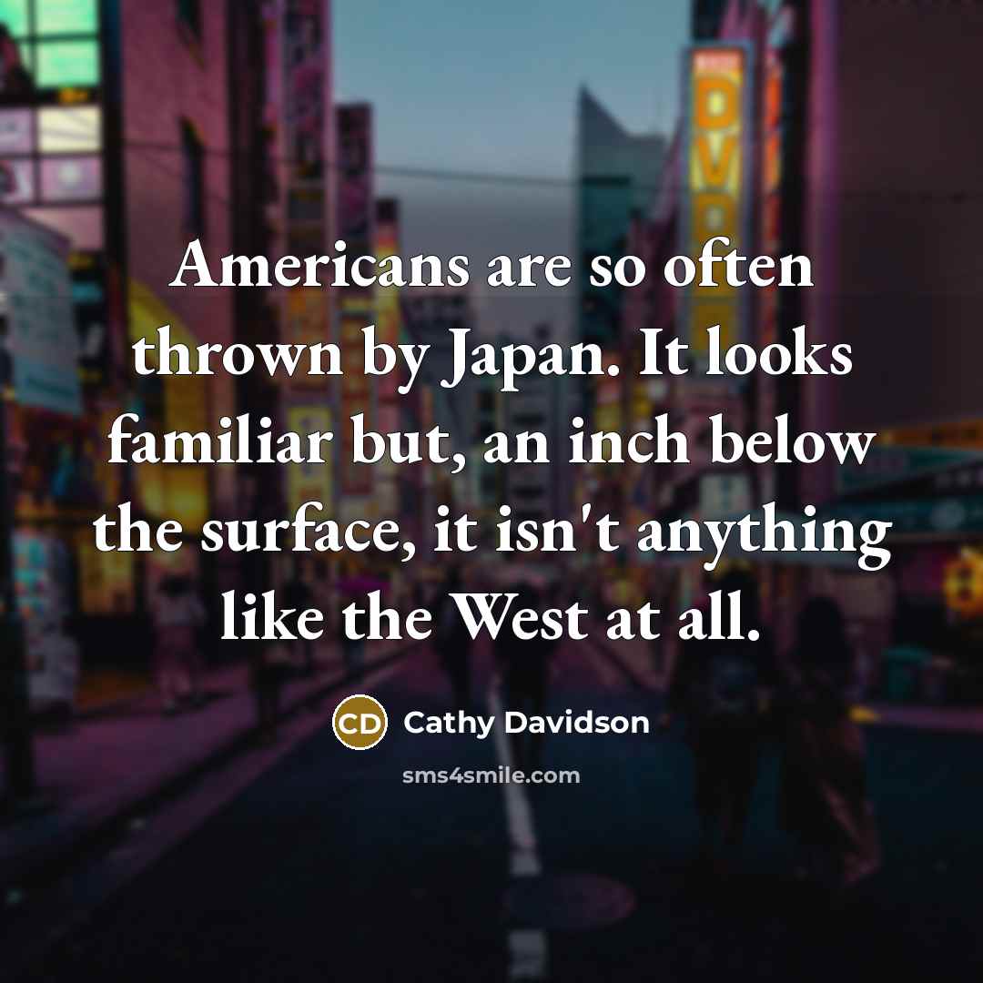 “Americans are so often thrown by Japan. It looks familiar…” quote by Cathy Davidson