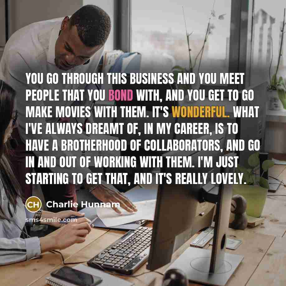 “You go through this business and you meet people that…” quote by Charlie Hunnam