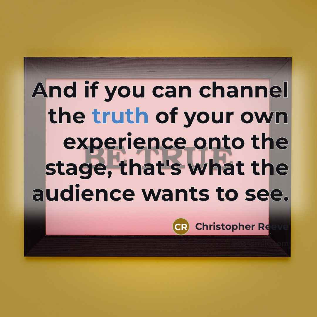 “And if you can channel the truth of your own…” quote by Christopher Reeve