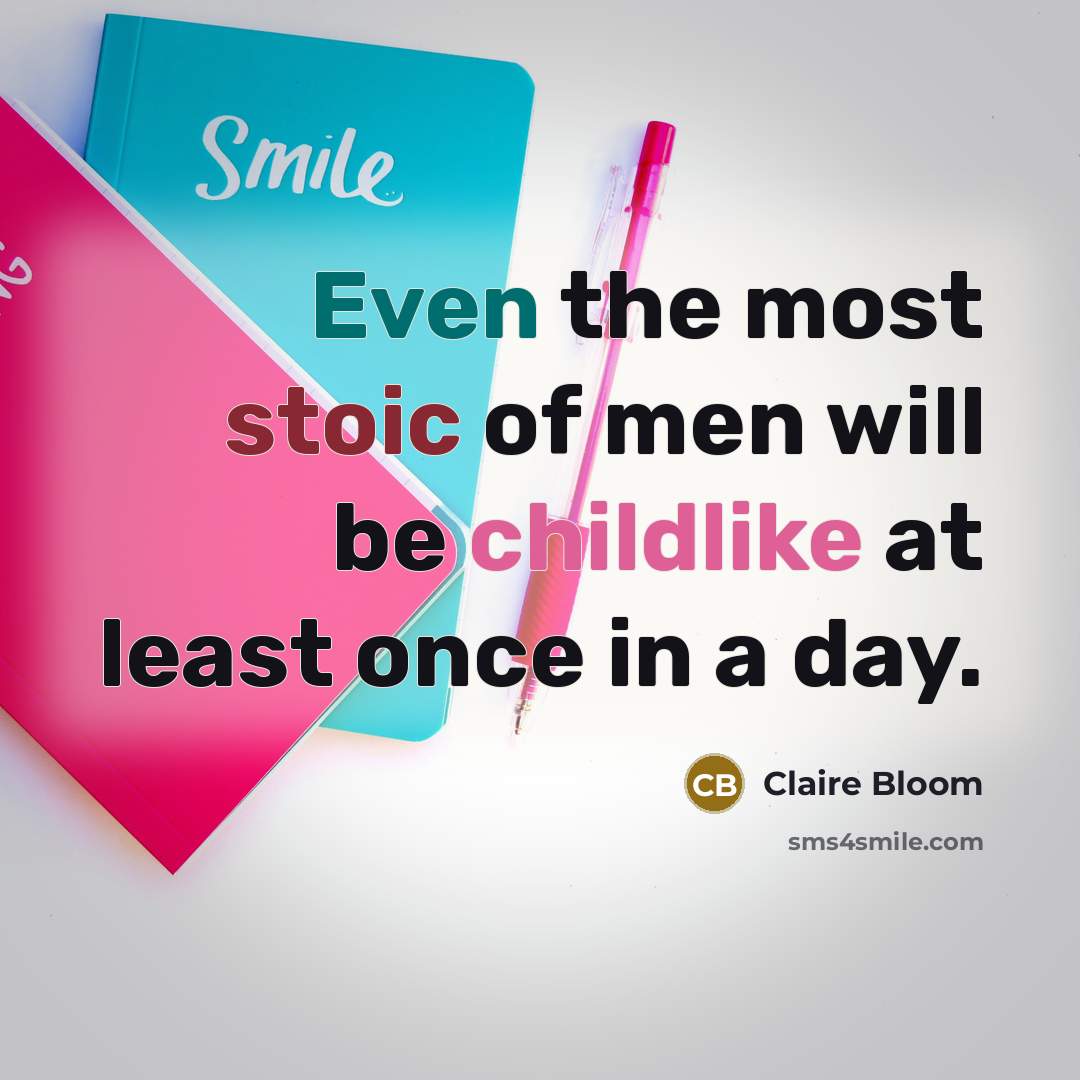 “Even the most stoic of men will be childlike at…” quote by Claire Bloom
