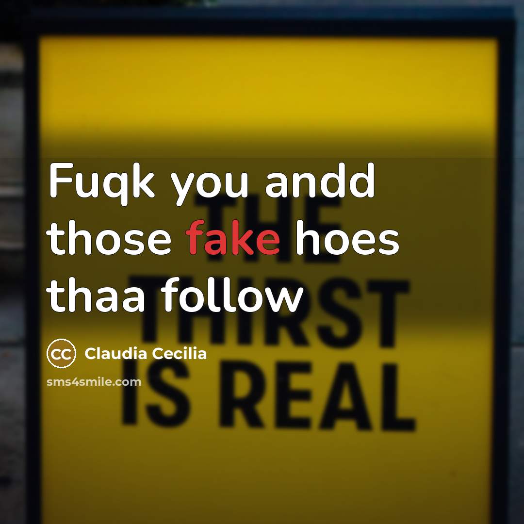 “Fuqk you andd those fake hoes thaa follow” quote by Claudia Cecilia