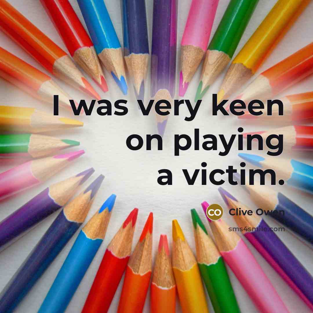 “I was very keen on playing a victim.…” quote by Clive Owen